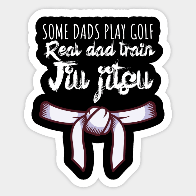 Some dads play golf Real dad train jiujitsu Sticker by maxcode